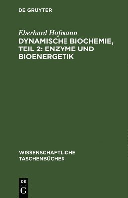 Dynamische Biochemie, Teil 2: Enzyme Und Bioenergetik 1