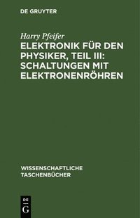 bokomslag Elektronik Für Den Physiker, Teil III: Schaltungen Mit Elektronenröhren
