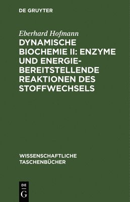 Eberhard Hofmann - Dynamische Biochemie II: Enzyme Und Energiebereitstellende Reaktionen Des Stoffwechsels, Inbunden