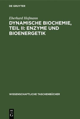 Eberhard Hofmann - Dynamische Biochemie, Teil II: Enzyme Und Bioenergetik, Inbunden