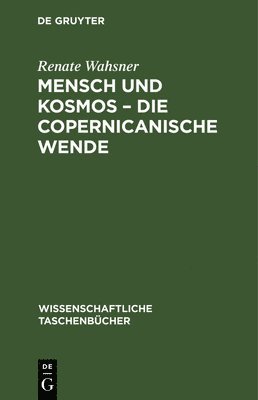 Renate Wahsner - Mensch Und Kosmos - Die Copernicanische Wende, Inbunden