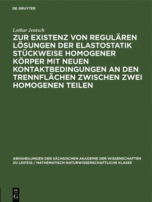 Lothar Jentsch - Zur Existenz Von Regulären Lösungen Der Elastostatik Stückweise Homogener Körper Mit Neuen Kontaktbedingungen an Den Trennflächen Zwischen Zwei Homogenen Teilen, Inbunden