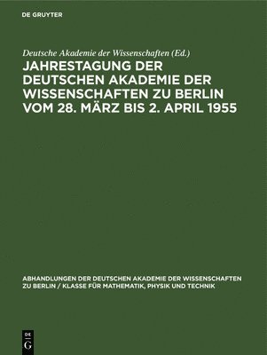 Jahrestagung Der Deutschen Akademie Der Wissenschaften Zu Berlin Vom 28. März Bis 2. April 1955, Inbunden