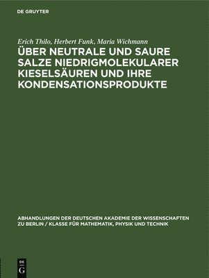 Erich Thilo, Herbert Funk, Maria Wichmann - Über Neutrale Und Saure Salze Niedrigmolekularer Kieselsäuren Und Ihre Kondensationsprodukte, Inbunden