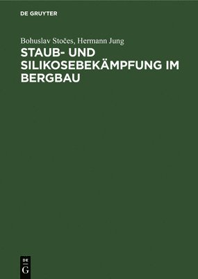 Bohuslav Stočes, Hermann Jung - Staub- Und Silikosebekämpfung Im Bergbau, Inbunden