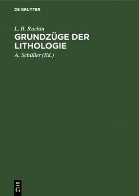 L B Ruchin, A Schüller - Grundzüge Der Lithologie, Inbunden