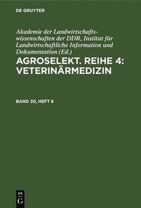 bokomslag Agroselekt. Reihe 4: Veterinärmedizin. Band 30, Heft 8