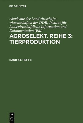 Agroselekt. Reihe 3: Tierproduktion. Band 34, Heft 8 1