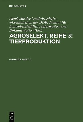 Agroselekt. Reihe 3: Tierproduktion. Band 35, Heft 5