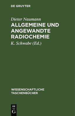 Dieter Naumann, K Schwabe - Allgemeine Und Angewandte Radiochemie, Inbunden