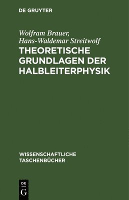 Wolfram Brauer, Hans-Waldemar Streitwolf - Theoretische Grundlagen Der Halbleiterphysik, Inbunden