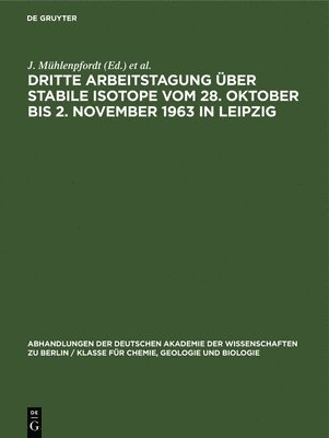 J Mühlenpfordt, G Kretzschmann, K Wetzel - Dritte Arbeitstagung Über Stabile Isotope Vom 28. Oktober Bis 2. November 1963 in Leipzig, Inbunden