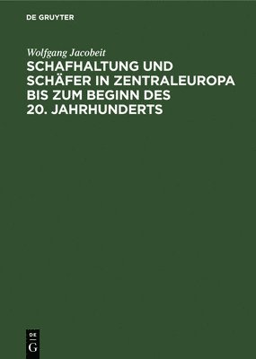 Wolfgang Jacobeit - Schafhaltung Und Schäfer in Zentraleuropa Bis Zum Beginn Des 20. Jahrhunderts, Inbunden