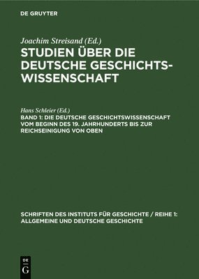 Hans Schleier - Deutsche Geschichtswissenschaft Vom Beginn Des 19. Jahrhunderts Bis Zur Reichseinigung Von Oben, Inbunden