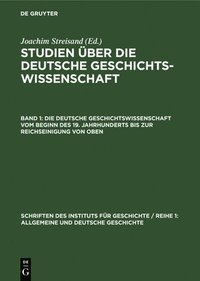 bokomslag Deutsche Geschichtswissenschaft Vom Beginn Des 19. Jahrhunderts Bis Zur Reichseinigung Von Oben