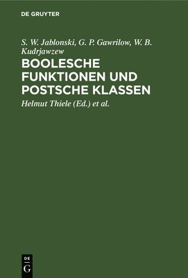 S W Jablonski, G P Gawrilow, W B Kudrjawzew, Helmut Thiele, Rolf Lindner - Boolesche Funktionen Und Postsche Klassen, Inbunden