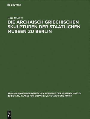 Die Archaisch Griechischen Skulpturen Der Staatlichen Museen Zu Berlin