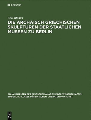 Die Archaisch Griechischen Skulpturen Der Staatlichen Museen Zu Berlin 1