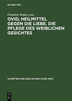 Friedrich Walter Lenz - Ovid, Heilmittel Gegen Die Liebe. Die Pflege Des Weiblichen Gesichtes, Inbunden