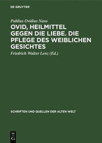 bokomslag Ovid, Heilmittel Gegen Die Liebe. Die Pflege Des Weiblichen Gesichtes