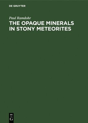 Paul Ramdohr - Opaque Minerals in Stony Meteorites, Inbunden