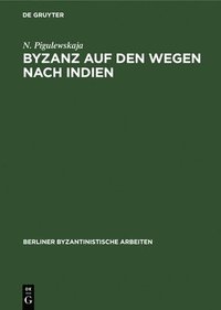 bokomslag Byzanz Auf Den Wegen Nach Indien