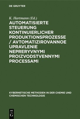 K Hartmann - Automatisierte Steuerung Kontinuierlicher Produktionsprozesse / Avtomatizirovannoe Upravlenie Nepreryvnymi Proizvodstvennymi Processami, Inbunden
