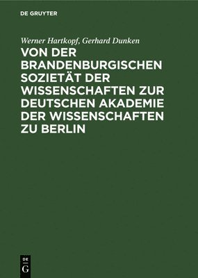 Von Der Brandenburgischen Soziett Der Wissenschaften Zur Deutschen Akademie Der Wissenschaften Zu Berlin 1