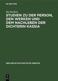 bokomslag Studien Zu Der Person, Den Werken Und Dem Nachleben Der Dichterin Kassia