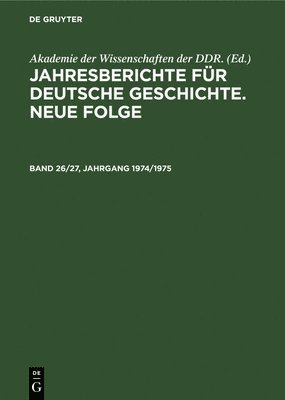 Jahresberichte Fr Deutsche Geschichte. Neue Folge. Band 26/27, Jahrgang 1974/1975 1