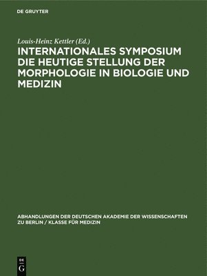 bokomslag Internationales Symposium Die Heutige Stellung Der Morphologie in Biologie Und Medizin