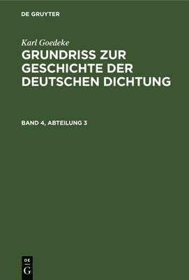 Karl Goedeke, Edmund Goetze - Karl Goedeke: Grundriss Zur Geschichte Der Deutschen Dichtung. Band 4, Abteilung 3, Inbunden