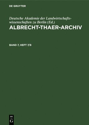 Deutsche Akademie Der Landwirtschaftswissenschaften Zu Berlin, Deutsche Akademie Der Landwirtschaftswis, Deutsche Akademie der Landwirtschaftswissenschaften zu Berlin - Albrecht-Thaer-Archiv. Band 7, Heft 7/8, Inbunden