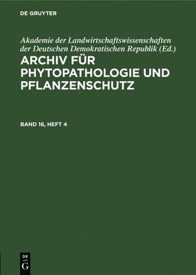 Archiv Fr Phytopathologie Und Pflanzenschutz. Band 16, Heft 4 1