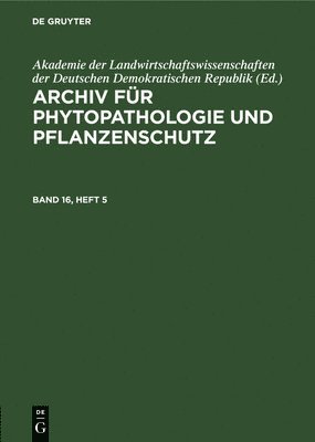 Archiv Für Phytopathologie Und Pflanzenschutz. Band 16, Heft 5