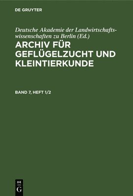 Archiv Fr Geflgelzucht Und Kleintierkunde. Band 7, Heft 1/2 1