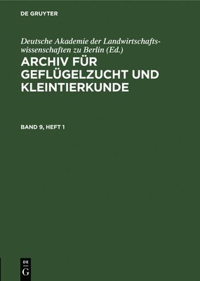 Deutsche Akademie Der Landwirtschaftswissenschaften Zu Berlin, Deutsche Akademie Der Landwirtschaftswis, Deutsche Akademie der Landwirtschaftswissenschaften zu Berlin - Archiv Für Geflügelzucht Und Kleintierkunde. Band 9, Heft 1, Inbunden