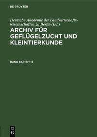 bokomslag Archiv Für Geflügelzucht Und Kleintierkunde. Band 14, Heft 6