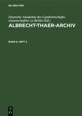 Deutsche Akademie Der Landwirtschaftswissenschaften Zu Berlin, Deutsche Akademie Der Landwirtschaftswis, Deutsche Akademie der Landwirtschaftswissenschaften zu Berlin - Albrecht-Thaer-Archiv. Band 6, Heft 2, Inbunden