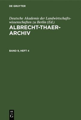 Deutsche Akademie Der Landwirtschaftswissenschaften Zu Berlin - Albrecht-Thaer-Archiv. Band 9, Heft 4, Inbunden