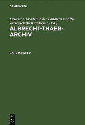 Deutsche Akademie Der Landwirtschaftswissenschaften Zu Berlin - Albrecht-Thaer-Archiv. Band 9, Heft 9, Inbunden