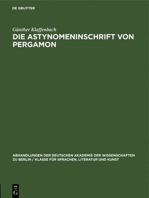 Günther Klaffenbach - Die Astynomeninschrift Von Pergamon, Inbunden