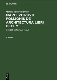 bokomslag Marcus Vitruvius Pollio: Marci Vitruvii Pollionis de Architectura Libri Decem. Tomus 1