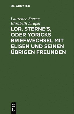 bokomslag Lor. Sterne's, Oder Yoricks Briefwechsel Mit Elisen Und Seinen Übrigen Freunden