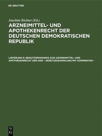 bokomslag Benutzerhinweis Zum Arzneimittel- Und Apothekenrecht Der DDR - Gesetzessammlung Mit Kommentar -