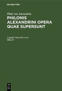 bokomslag Philo Von Alexandria: Philonis Alexandrini Opera Quae Supersunt. Vol VI