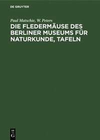 bokomslag Die Fledermäuse Des Berliner Museums Für Naturkunde, Tafeln