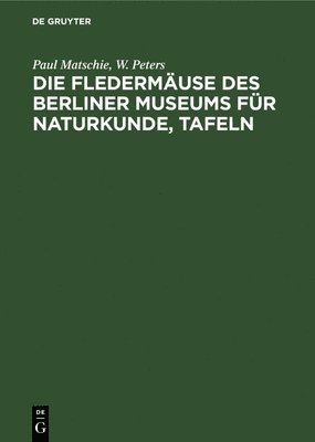 Paul Matschie, W Peters - Die Fledermäuse Des Berliner Museums Für Naturkunde, Tafeln, Inbunden