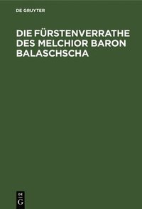bokomslag Die Fürstenverrathe Des Melchior Baron Balaschscha