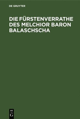 Die Frstenverrathe Des Melchior Baron Balaschscha 1